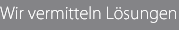 Wir vermitteln Lösungen - in Kempten und im Allgäu.